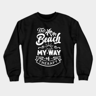 The Beach My Way Of Therapy Crewneck Sweatshirt